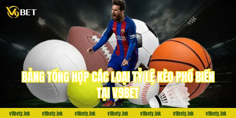 Bảng tổng hợp các loại tỷ lệ kèo phổ biến tại V9Bet