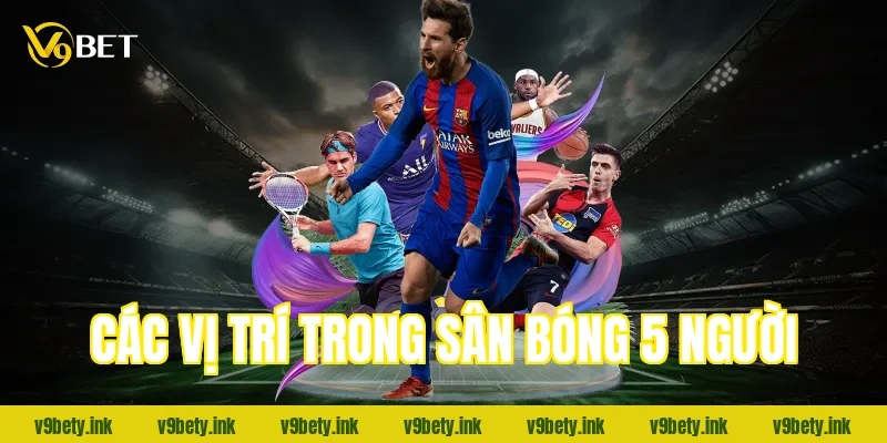 cac vi tri trong san bong 5 nguoi 1003 2