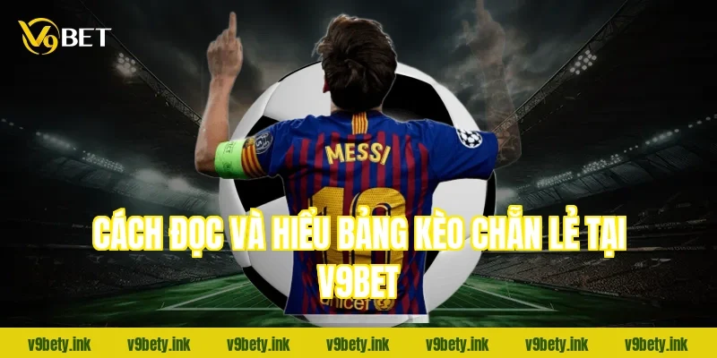 Cách đọc và hiểu bảng kèo chẵn lẻ tại V9Bet