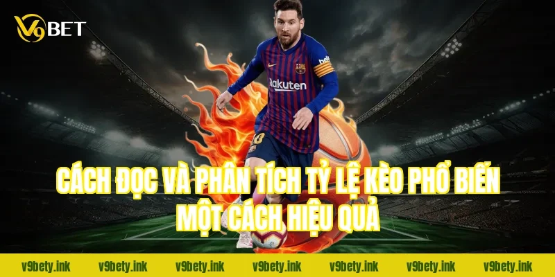 Cách đọc và phân tích tỷ lệ kèo phổ biến một cách hiệu quả