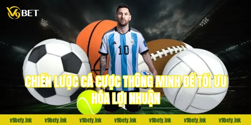 Chiến lược cá cược thông minh để tối ưu hóa lợi nhuận