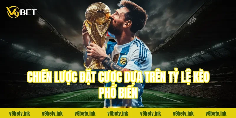 Chiến lược đặt cược dựa trên tỷ lệ kèo phổ biến