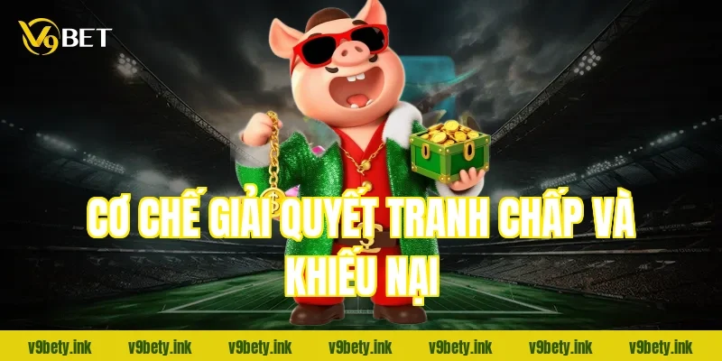 Cơ chế giải quyết tranh chấp và khiếu nại