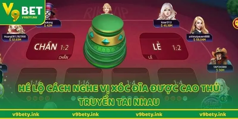 Hé lộ cách nghe vị xóc đĩa được cao thủ truyền tai nhau