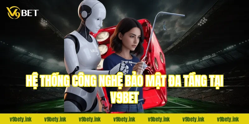 Hệ thống công nghệ bảo mật đa tầng tại V9bet