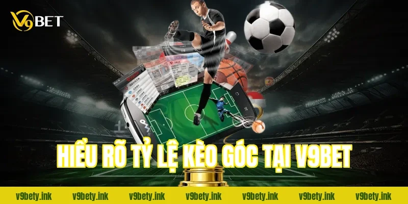 Hiểu rõ tỷ lệ kèo góc tại V9Bet