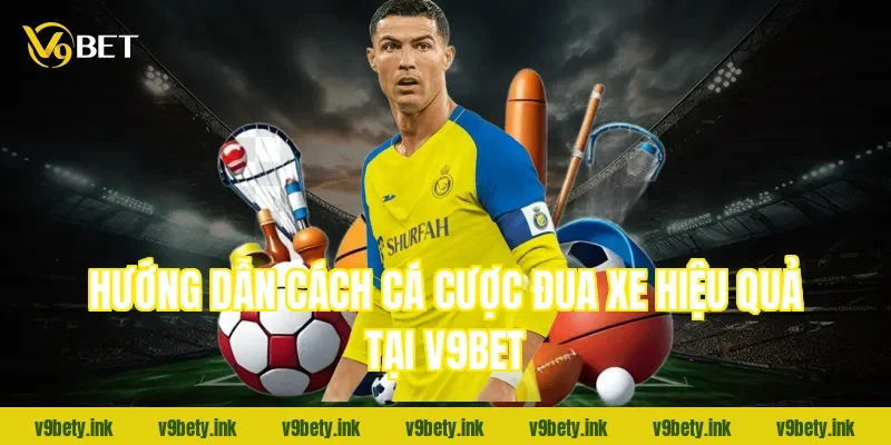 Hướng dẫn cách cá cược đua xe hiệu quả tại v9bet