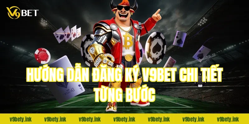 Hướng dẫn đăng ký V9Bet chi tiết từng bước