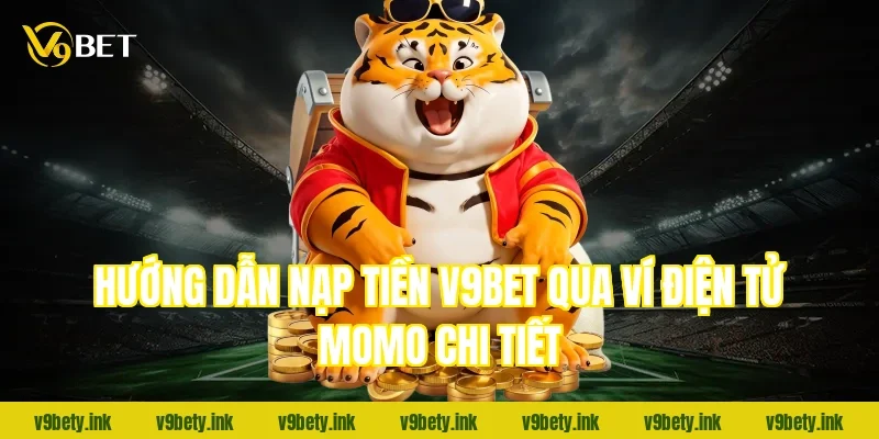 Hướng dẫn nạp tiền v9bet qua ví điện tử MoMo chi tiết