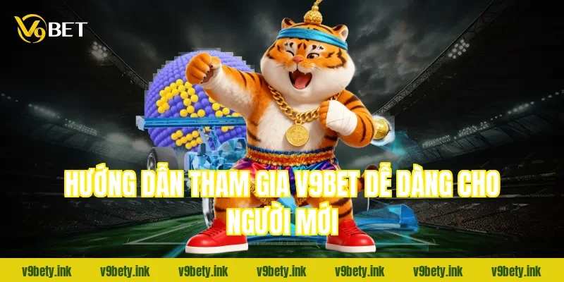 Hướng dẫn tham gia V9BET dễ dàng cho người mới