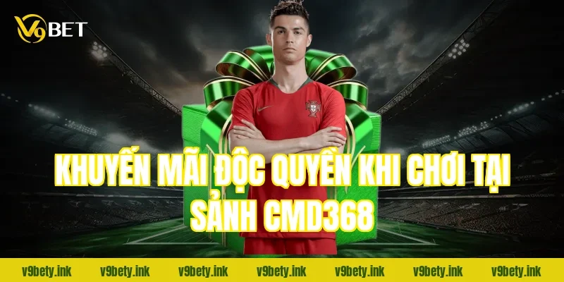 Khuyến mãi độc quyền khi chơi tại sảnh CMD368