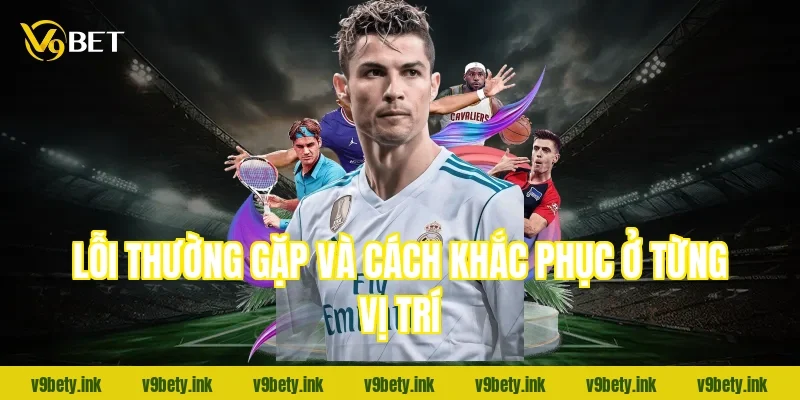 Lỗi thường gặp và cách khắc phục ở từng vị trí