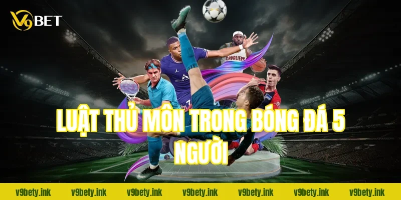 Luật thủ môn trong bóng đá 5 người