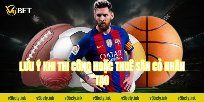 Lưu ý khi thi công hoặc thuê sân cỏ nhân tạo