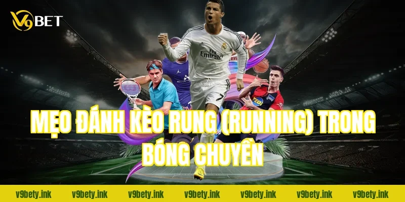 Mẹo đánh kèo Rung (Running) trong bóng chuyền
