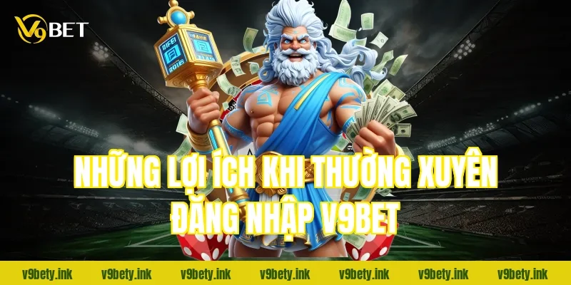 Những lợi ích khi thường xuyên đăng nhập V9Bet