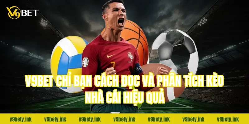 V9bet chỉ bạn cách đọc và phân tích kèo nhà cái hiệu quả